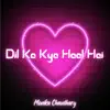 Monika Chaudhary - Dil Ka Kya Haal Hai - Single